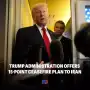 Trump Administration Offers 15- point ceasefire Plan to Iran
